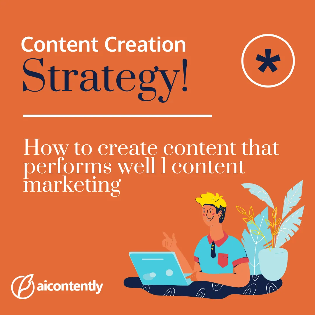 Content Creation Strategy: How to create content that performs well
