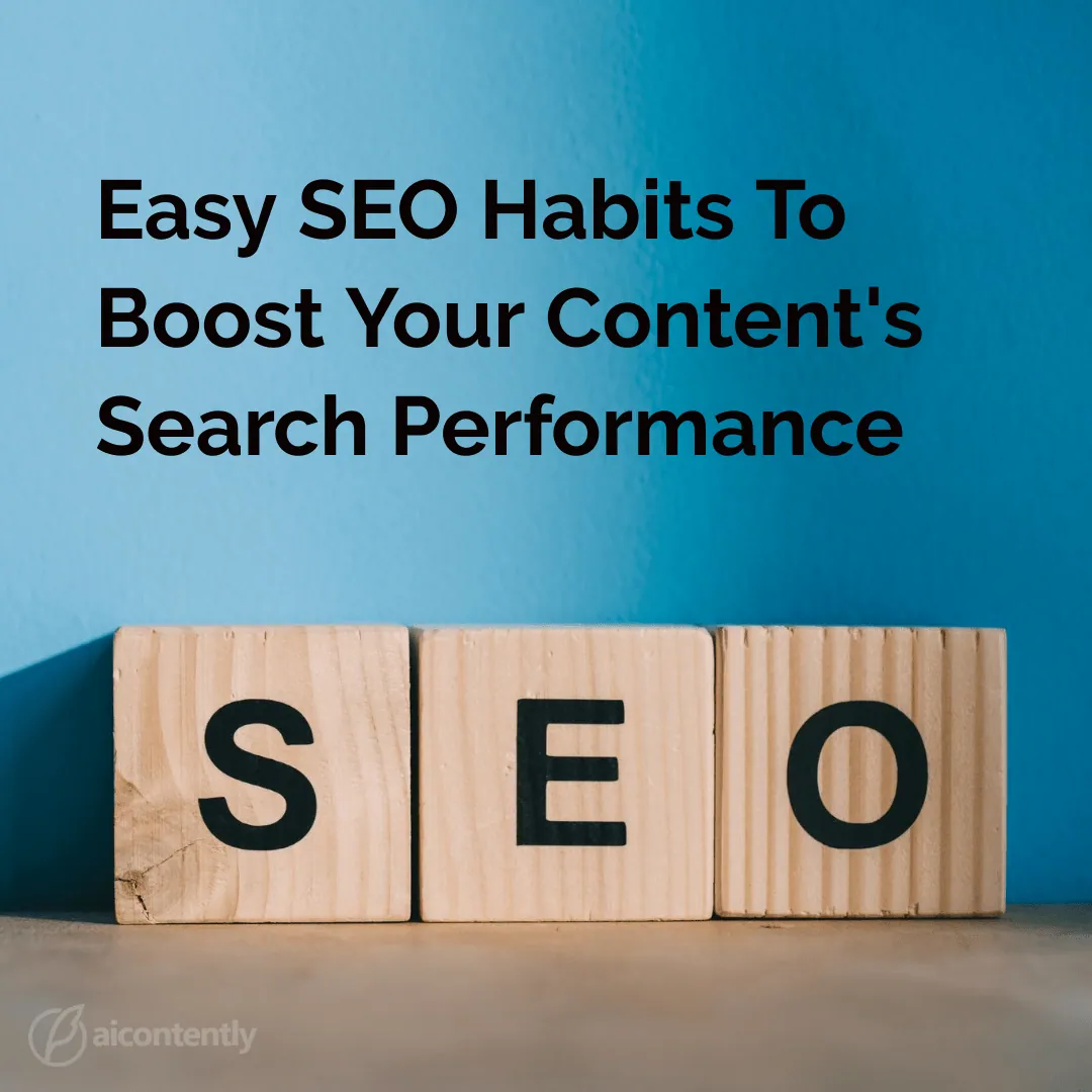 11 Easy SEO Habits To Boost Your Content’s Search Performance
